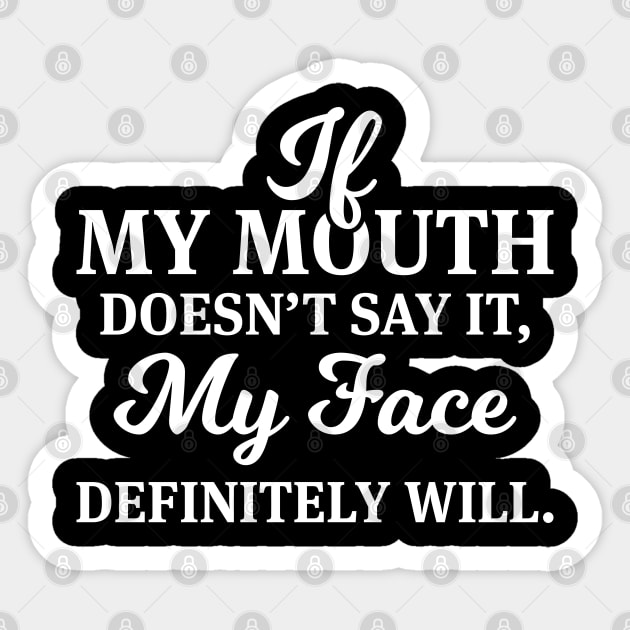 If My Mouth Doesn't Say It - Funny T Shirts Sticker by Murder By Text